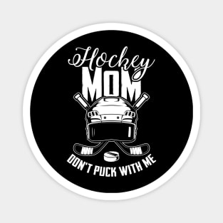 Hockey Player Moms Gift Tee Hockey Mom Don't Puck With Me Magnet